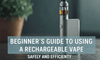 Beginner’s Guide to Using a Rechargeable Vape Safely and Efficiently - Vape Wholesale Mcr