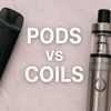 Pods vs. Coils: Which One Impacts Your Vaping Experience the Most?
