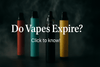 Do Vapes Expire? Shelf Life, Signs of Expiry & Storage Tips You Should Know - Vape Wholesale Mcr
